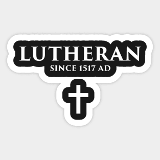 Lutheran Since 1517 AD Sticker